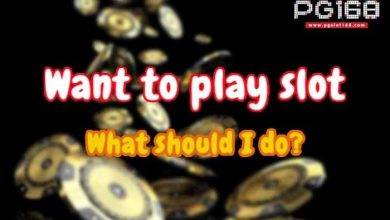 Want to play slot what to do